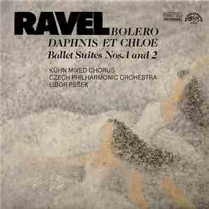Ravel, Kühn Mixed Chorus, Czech Philharmonic Orchestra, Libor Pešek - Bolero / Daphnis Et Chloe (Ballet Suites Nos. 1 And 2) flac album