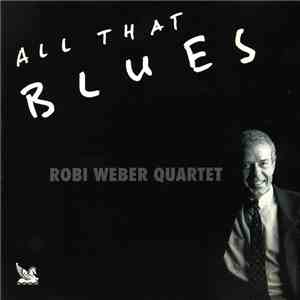 Robi Weber Quartet - All That Blues flac album