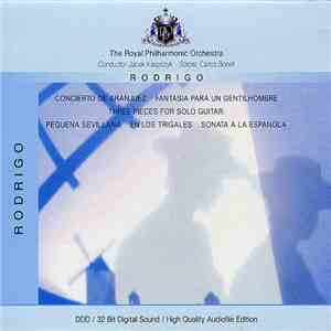 Rodrigo - The Royal Philharmonic Orchestra, Jacek Kaspszyk, Carlos Bonell - Concierto De Aranjuez / Fantasia Para Un Gentilhombre / Three Pieces For Solo Guitar: Pequeña Sevillana - En Los Trigales - Sonata A La Espanola flac album
