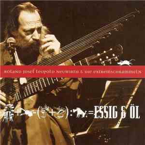 Roland Josef Leopold Neuwirth & Die Extremschrammeln - Essig & Öl flac album