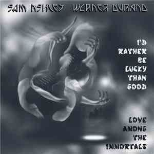 Sam Ashley, Werner Durand - I'd Rather Be Lucky Than Good flac album