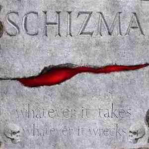 Schizma - Whatever It Takes Whatever It Wrecks flac album