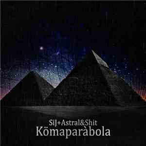 SiJ + Astral & Shit - Kömaparàbola flac album