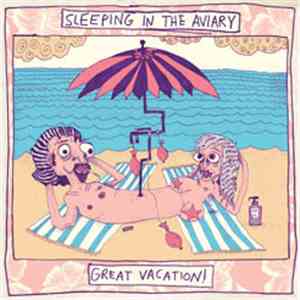 Sleeping In The Aviary - Great Vacation! flac album