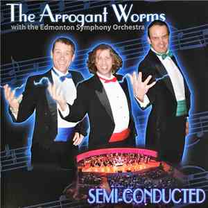 The Arrogant Worms with The Edmonton Symphony Orchestra - Semi-Conducted flac album