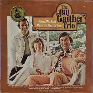 The Bill Gaither Trio - Jesus, We Just Want To Thank You flac album