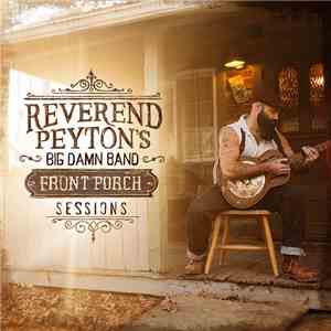 The Reverend Peyton's Big Damn Band - Front Porch Sessions flac album