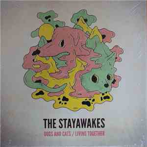 The Stayawakes - Dogs And Cats / Living Together flac album