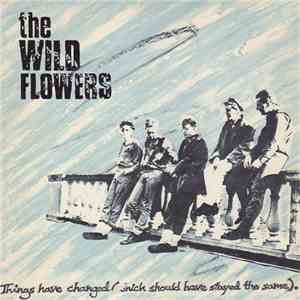 The Wild Flowers - Things Have Changed (Which Should Have Stayed The Same) flac album