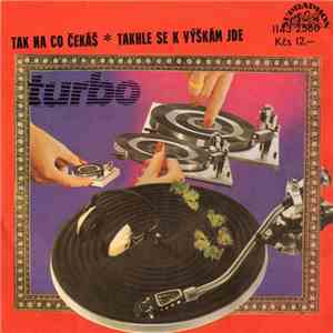 Turbo  - Tak Na Co Čekáš / Takhle Se K Výškám Jde flac album