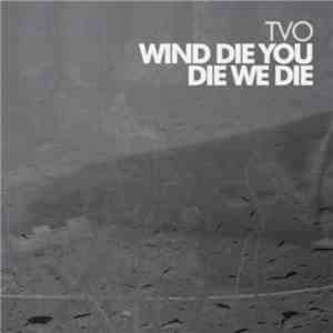 TVO - Wind Die, You Die, We Die flac album