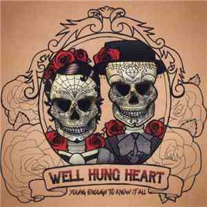 Well Hung Heart - Young Enough To Know It All flac album