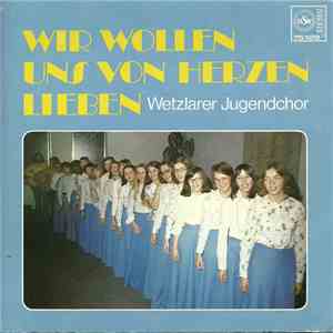 Wetzlarer Jugendchor  - Wir Wollen Uns Von Herzen Lieben flac album