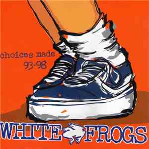 White Frogs - Choices Made 93-98 flac album