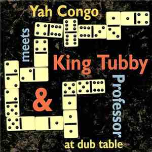 Yah Congo / King Tubby / Professor  - Yah Congo Meets King Tubby & Professor At Dub Table flac album