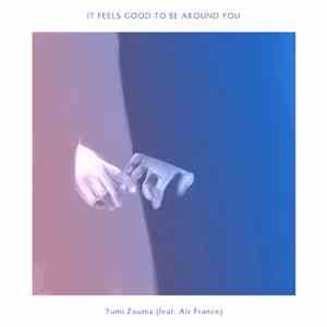 Yumi Zouma Feat. Air France - It Feels Good To Be Around You flac album