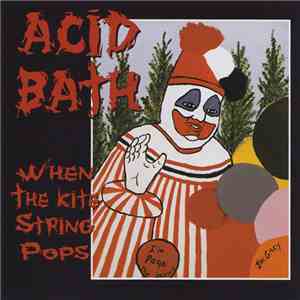 Acid Bath - When The Kite String Pops flac album