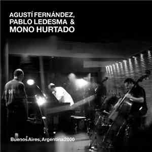 Agustí Fernández, Pablo Ledesma & Mono Hurtado - Buenos Aires, Argentina 2000 flac album