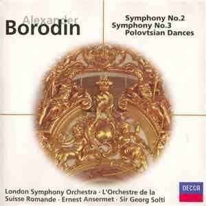 Alexander Borodin, The London Symphony Orchestra, L'Orchestre De La Suisse Romande, Georg Solti, Ernest Ansermet - Symphony No. 2, Symphony No. 3, Polovtsian Dances flac album