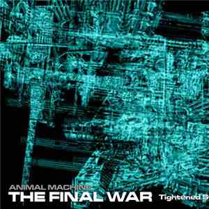 Animal Machine  - The Final War (Tightened State Of Awareness Mix by E.G.) flac album