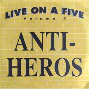 Anti-Heros - Live On A Five Volume 3 flac album