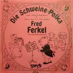 Arbeitstitel Knochen & Cake Walkers Jazzband, Fred Ferkel Und Die Schweinebande - Wenn Einer Eine Reise Macht / Die Schweinepolka flac album