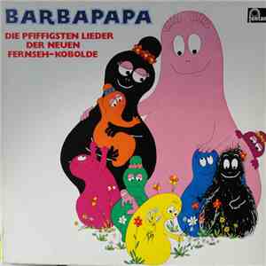 Barbapapa - Peter Kirchberger, Rudi Bohn Chor - Barbapapa - Die Pfiffigsten Lieder Der Neuen Fernseh-Kobolde flac album