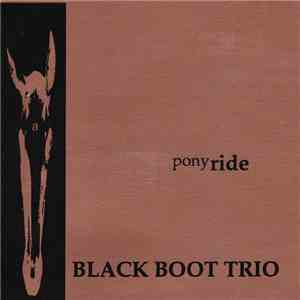 Black Boot Trio - Pony Ride flac album