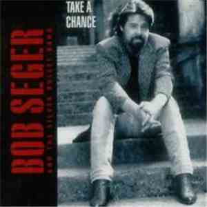Bob Seger And The Silver Bullet Band - Take A Chance flac album