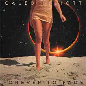 Caleb Elliott - Forever To Fade flac album