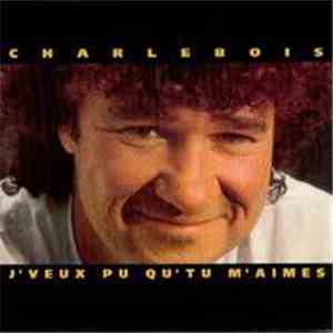 Charlebois - J'veux Pu Qu'tu M'aimes flac album