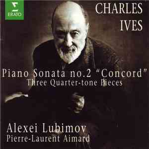 Charles Ives - Alexei Lubimov, Pierre-Laurent Aimard - Piano Sonata No. 2 "Concord" / Three Quarter-Tone Pieces flac album