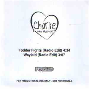 Charlie & The Martyrs - Fodder Fights / Waylaid flac album