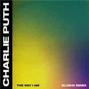 Charlie Puth - The Way I Am (Slushii Remix) flac album