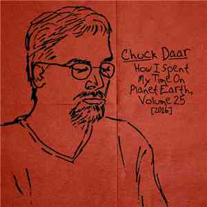 Chuck Daar - How I Spent My Time On Planet Earth, Volume 25 [2016] flac album