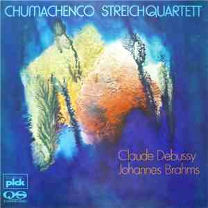 Chumachenco Streichquartett, Claude Debussy, Johannes Brahms - Quartett Für 2 Violinen, Viola Und Violoncello, Op.10; Quartett In B-Dur Für Zwei Violinen, Viola Und Violoncello, Op. 67 flac album