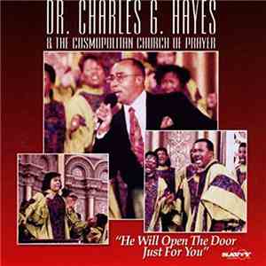 Dr. Charles G. Hayes, The Cosmopolitan Church Of Prayer Choir - He Will Open The Door Just For You flac album