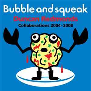 Duncan Redmonds - Bubble And Squeak: Collaborations 2004-2008 flac album