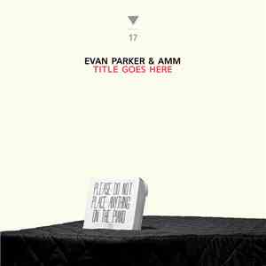 Evan Parker & AMM - Title Goes Here flac album
