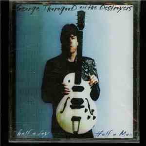 George Thorogood And The Destroyers - Half A Boy / Half A Man flac album