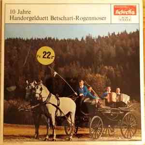 Handorgelduett Betschart-Rogenmoser - 10 Jahre Handorgelduett Betschart-Rogenmoser flac album