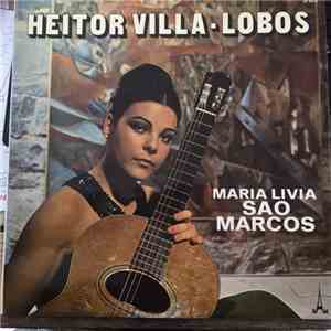 Heitor Villa-Lobos, Maria Livia Sao Marcos - Heitor Villa-Lobos flac album