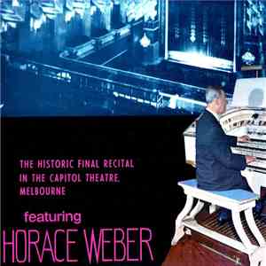 Horace Weber - The Historic Final Recital In The Capitol Theatre, Melbourne flac album