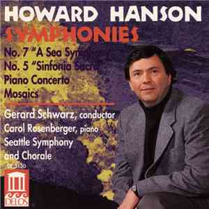 Howard Hanson - Seattle Symphony And Chorale, Gerard Schwarz, Carol Rosenberger - Symphonies No. 7, "A Sea Symphony" & No. 5, "Sinfonia Sacra" / Piano Concerto / Mosaics flac album