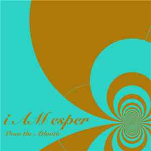 i AM esper - Over The Atlantic flac album