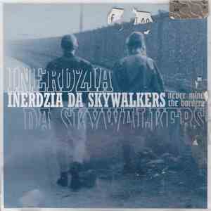 Inerdzia / Da Skywalkers - Never Mind The Borders flac album