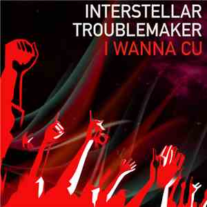 Interstellar Troublemaker  - I Wanna Cu flac album