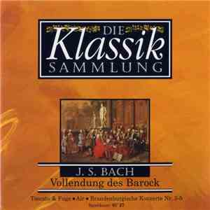 J. S. Bach - Die Klassiksammlung 10: J. S. Bach: Vollendung Des Barock flac album