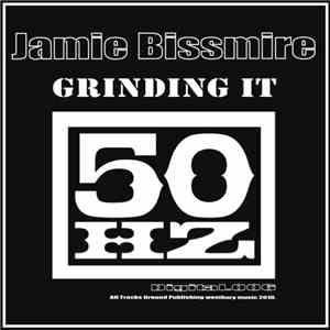 Jamie Bissmire - Grinding It flac album