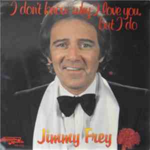 Jimmy Frey - I Don't Know Why I Love You, But I Do flac album